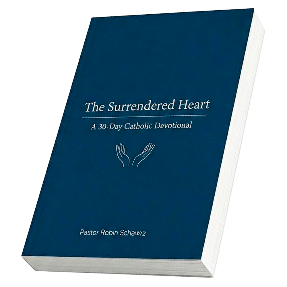 The Surrendered Heart — A 30-Day Catholic Devotional by Pastor Robin Schwarz
